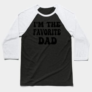 Im The Favorite Dad Or HapFather Day In Favorite Papa Baseball T-Shirt